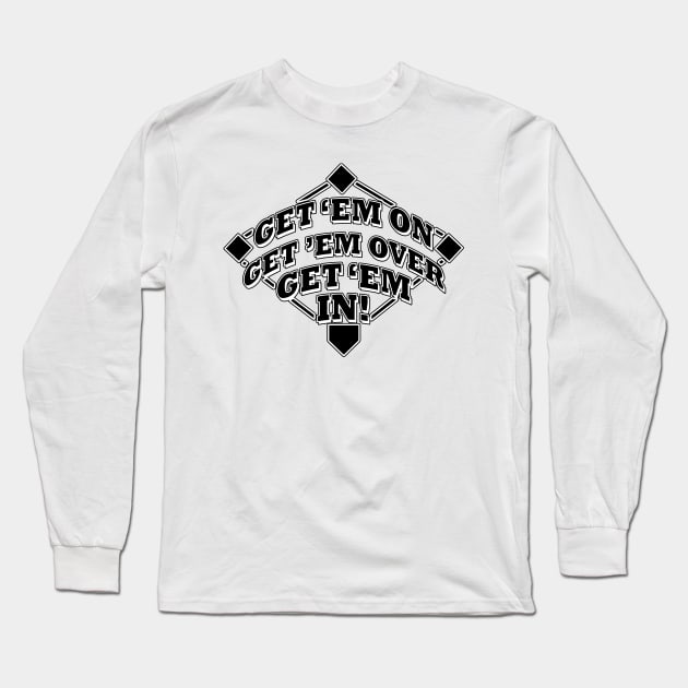 Funny Baseball Small Ball Get 'Em On Get 'Em Over Get 'Em IN!  Fundamental baseball coaching 101! Long Sleeve T-Shirt by TeeCreations